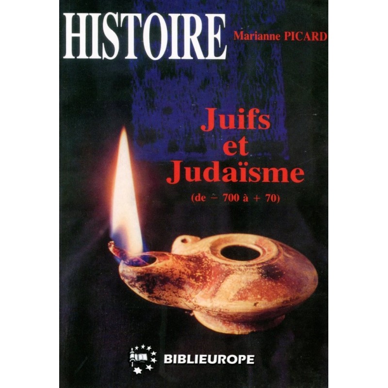 Juifs et Judaïsme - Tome I (de -700 à +70) - Marianne Picard   - 1