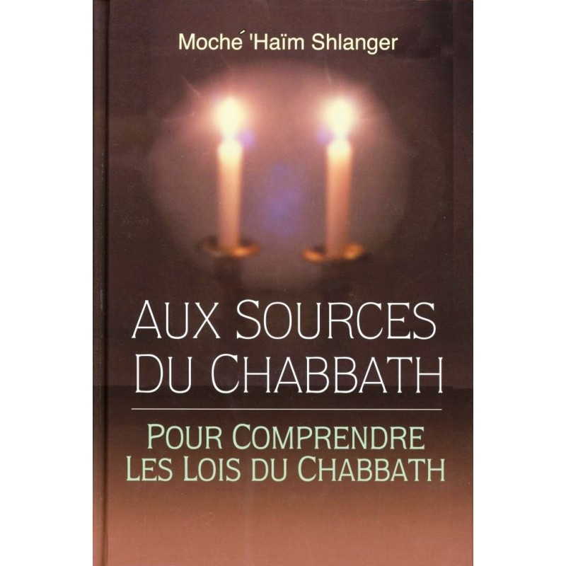 Aux sources du Chabbath - Rav Moché 'Haïm Shlanger  - 1